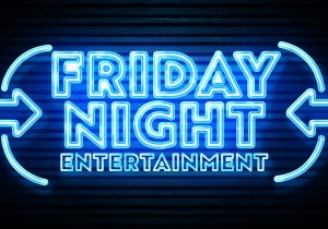 Friday Night Entertainment